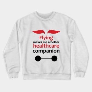 Flying makes me a better healthcare companion Crewneck Sweatshirt